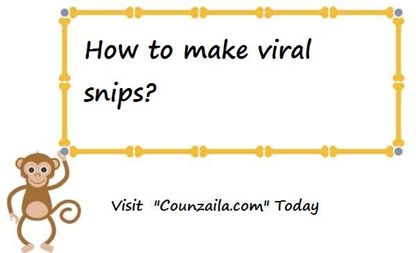 How to make viral snips