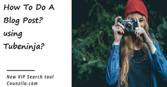 How To Do A Blog Post? using tubeninja