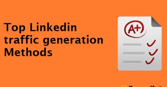 Top Linkedin traffic generation Methods