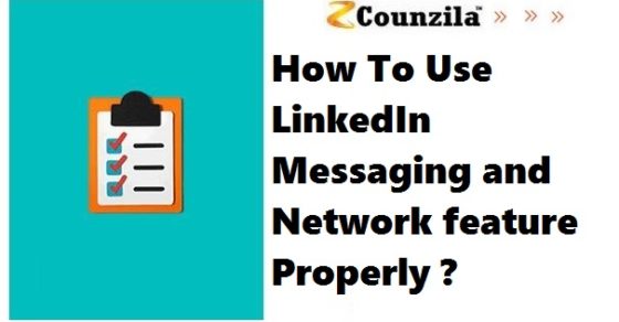 How To Use LinkedIn Messaging and Network feature Properly