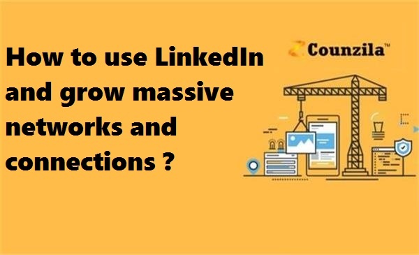 How To use LinkedIn and grow massive networks and Connections